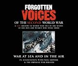 Forgotten Voices of the Second World War: War at Sea and in the Air (Forgotten Voices)