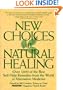 New Choices In Natural Healing: Over 1,800 of the Best Self-Help Remedies from the World of Alternative Medicine