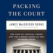Packing the Court: The Rise of Judicial Power and the Coming Crisis of the Supreme Court | [James MacGregor Burns]