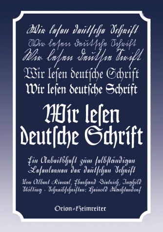 Wir lesen deutsche Schrift: Ein Arbeitsbuch zum selbst&auml;ndigen Lesenlernen der deutschen Schrift