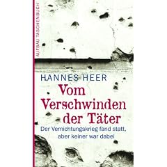 Vom Verschwinden der T�ter: Der Vernichtungskrieg fand statt, aber keiner war dabei