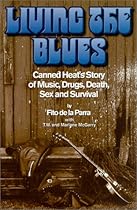 Living the Blues: Canned Heat's Story of Music, Drugs, Death, Sex and Survival Living the Blues: Canned Heat's Story of Music, Drugs, Death, Sex and Survival