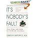It's Nobody's Fault: New Hope and Help for Difficult Children and Their Parents