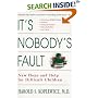 It's Nobody's Fault: New Hope and Help for Difficult Children and Their Parents