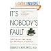 It's Nobody's Fault: New Hope and Help for Difficult Children and Their Parents
