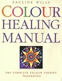 Colour Healing Manual: The Complete Colour Therapy Teaching Programme