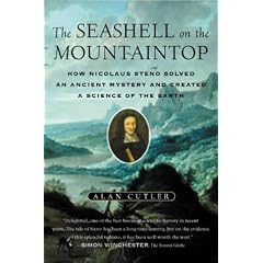 The Seashell on the Mountaintop: How Nicolaus Steno Solved an Ancient Mystery and Created a Science of the Earth