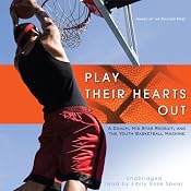 Play Their Hearts Out: A Coach, His Star Recruit, and the Youth Basketball Machine | [George Dohrmann]