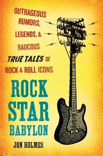 Books: Rock Star Babylon. Outrageous Rumors, Legends, and Raucous True Tales of Rock and Roll Icons