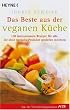 Das Beste aus der veganen K�che: 150 internationale Gerichte f�r alle, die ohne tierische Produkte genie�en m�chten