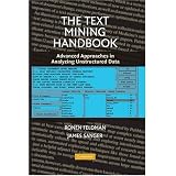 The Text Mining Handbook: Advanced Approaches in Analyzing Unstructured Data