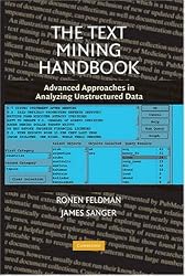 The Text Mining Handbook: Advanced Approaches in Analyzing Unstructured Data