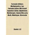 Formula Editors: Mathematica, Lyx, Formula Editor, Microsoft Equation Editor, Algebrator,...