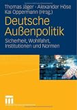 Deutsche Au�enpolitik. Sicherheit, Wohlfahrt, Institutionen und Normen