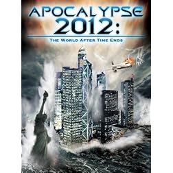Apocalypse 2012: The World After Time Ends