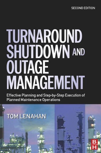 Turnaround, Shutdown and Outage Management: Effective Planning and Step-By-Step Execution of Planned Maintenance Operations by Tom Lenahan (1-Dec-2005) Hardcover