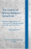 The Golem in Jewish American Literature: Risks and Responsibilities in the Fiction of Thane Rosenbaum, Nomi Eve and Steve Stern (Twentieth-Century American Jewish Writers)