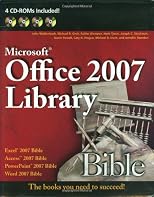 Office 2007 Library: Excel 2007 Bible, Access 2007 Bible, PowerPoint 2007 Bible, Word 2007 Bible