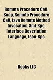 Remote Procedure Call: Soap, Remote Procedure Call, Java Remote Method Invocation, Xml-Rpc, Interface Description Language, Json-Rpc