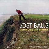 Lost Balls: Great Holes, Tough Shots and Bad Lies (Hardcover Book) by Charles Lindsay