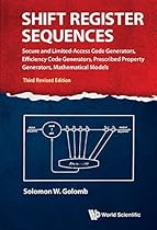 Shift Register Sequences: Secure and Limited-Access Code Generators, Efficiency Code Generators, Prescribed Property Generators, Mathematical Models Shift Register Sequences: Secure and Limited-Access Code Generators, Efficiency Code Generators, Prescribed Property Generators, Mathematical Models