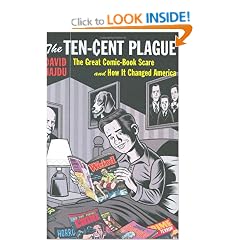 The Ten-Cent Plague: The Great Comic-Book Scare and How It Changed America