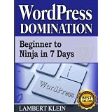 WordPress Domination - Beginner to NINJA in 7 Days - The Wordpress How to Book for Blogging on the Web ~ Lambert Klein