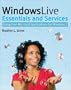 Windows Live Essentials and Services: Using Free Microsoft Applications for Windows 7
