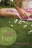 I'm Not Her by Janet Gurtler I'm Not Her by Janet Gurtler