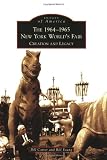 The 1964-1965 New York Worlds Fair: Creation and Legacy (Images of America)