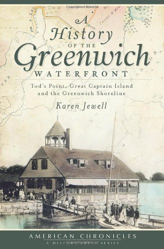 A History of the Greenwich Waterfront: Tod's Point, Great Captain Island and the Greenwich Shoreline (American Chronicles)