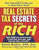 Real Estate Tax Secrets of the Rich: Big-Time Tax Advantages of Buying, Selling, and Owning Real Estate