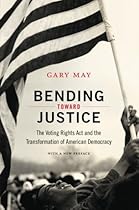 Bending Toward Justice: The Voting Rights Act and the Transformation of American Democracy