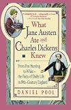 What Jane Austen Ate and Charles Dickens Knew: From Fox Hunting to Whist-the Facts of Daily Life in Nineteenth-Century England