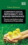 Corporate Social Responsibility and Business Performance: Theories and Evidence about Organizational Responsibility Corporate Social Responsibility and Business Performance: Theories and Evidence about Organizational Responsibility