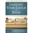 Leading Your Child to Jesus: How Parents Can Talk with Their Kids about Faith by  David Staal