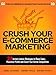 Crush Your Ecommerce Marketing: 24 Instant Strategies to Boost E-commerce Sales, Maximize Profits and Crush Your Online Competition