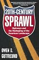 Twentieth-Century Sprawl: Highways and the Reshaping of the American Landscape
