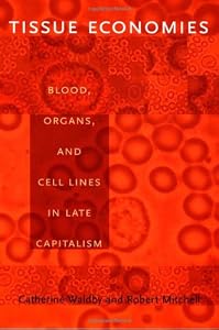 Image of Tissue Economies: Blood, Organs, and Cell Lines in Late Capitalism (Science and Cultural Theory)