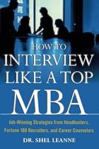 How to Interview Like a Top MBA: Job-Winning Strategies From Headhunters, Fortune 100 Recruiters, and Career Counselors How to Interview Like a Top MBA: Job-Winning Strategies From Headhunters, Fortune 100 Recruiters, and Career Counselors