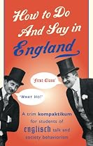 How to Do and Say in England: A Trim Kompaktikum for Students of Englisch Talk and Society Behaviourism (Prion Humour Classics)