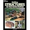 Building Structures for Your Garden Railway (Garden Railways Books)