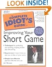 The Complete Idiot's Guide to Improving Your Short Game
