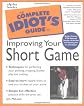 Complete Idiot's Guide to Improving Your Short Game