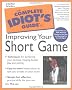 Complete Idiot's Guide to Improving Your Short Game
