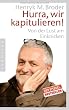 Hurra, wir kapitulieren!: Von der Lust am Einknicken