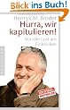 Hurra, wir kapitulieren!: Von der Lust am Einknicken