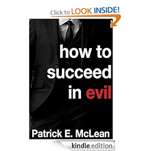 How to Succeed in Evil Patrick E. McLean