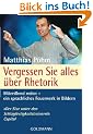 Vergessen Sie alles �ber Rhetorik: Mitrei�end reden - ein sprachliches Feuerwerk in Bildern