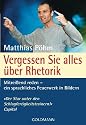 Vergessen Sie alles &uuml;ber Rhetorik: Mitrei&szlig;end reden - ein sprachliches Feuerwerk in Bildern